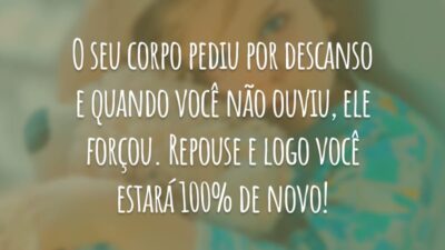O seu corpo pediu por descanso e quando você não ouviu, ele forçou. Repouse e logo você estará 100% de novo!