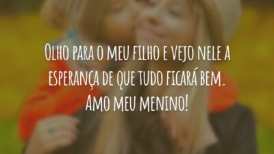 Olho para o meu filho e vejo nele a esperança de que tudo ficará bem. Amo meu menino!