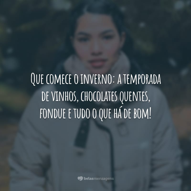 Que comece o inverno: a temporada de vinhos, chocolates quentes, fondue e tudo o que há de bom!