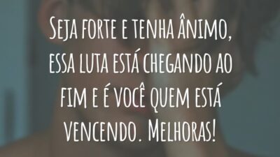 Seja forte e tenha ânimo, essa luta está chegando ao fim e é você quem está vencendo. Melhoras!