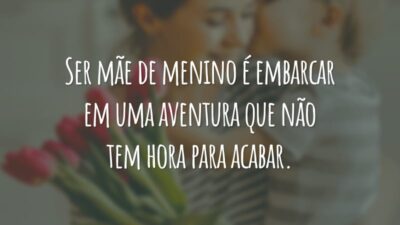 Ser mãe de menino é embarcar em uma aventura que não tem hora para acabar.