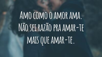 Amo como o amor ama. Não sei razão pra amar-te mais que amar-te.