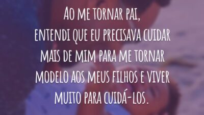 Ao me tornar pai, entendi que eu precisava cuidar mais de mim para me tornar modelo aos meus filhos e viver muito para cuidá-los.