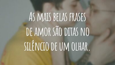 As mais belas frases de amor são ditas no silêncio de um olhar.