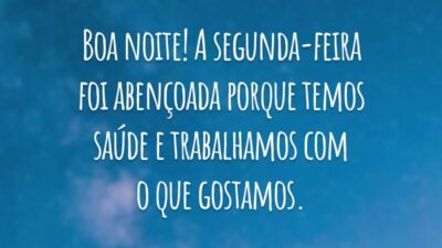 Boa noite! A segunda-feira foi abençoada porque temos saúde e trabalhamos com o que gostamos.