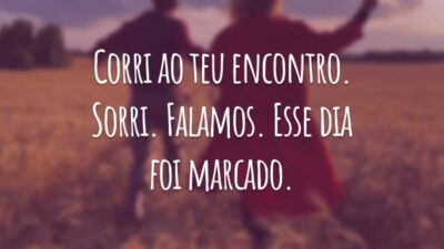 Corri ao teu encontro. Sorri. Falamos. Esse dia foi marcado.