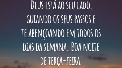 Deus está ao seu lado, guiando os seus passos e te abençoando em todos os dias da semana. Boa noite de terça-feira!