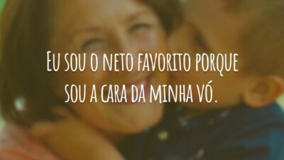 Eu sou o neto favorito porque sou a cara da minha vó.
