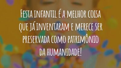 Festa infantil é a melhor coisa que já inventaram e merece ser preservada como patrimônio da humanidade!