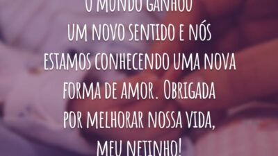 O mundo ganhou um novo sentido e nós estamos conhecendo uma nova forma de amor. Obrigada por melhorar nossa vida, meu netinho!