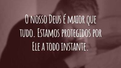 O nosso Deus é maior que tudo. Estamos protegidos por Ele a todo instante.