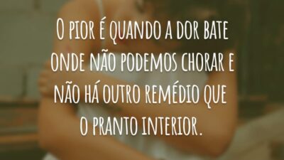 O pior é quando a dor bate onde não podemos chorar e não há outro remédio que o pranto interior.