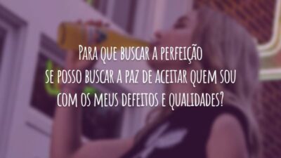 Para que buscar a perfeição se posso buscar a paz de aceitar quem sou com os meus defeitos e qualidades?
