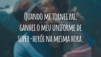 Quando me tornei pai, ganhei o meu uniforme de super-herói na mesma hora.