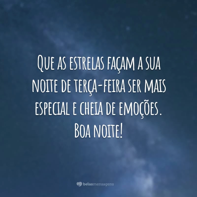 Que as estrelas façam a sua noite de terça-feira ser mais especial e cheia de emoções. Boa noite!