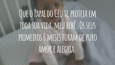 Que o Papai do Céu te proteja em toda sua vida, meu bebê. Os seus primeiros 6 meses foram de puro amor e alegria.