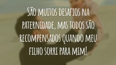 São muitos desafios na paternidade, mas todos são recompensados quando meu filho sorri para mim!
