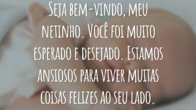 Seja bem-vindo, meu netinho. Você foi muito esperado e desejado. Estamos ansiosos para viver muitas coisas felizes ao seu lado.