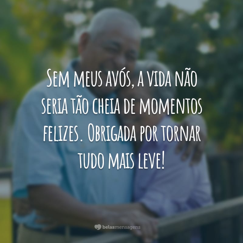 Sem meus avós, a vida não seria tão cheia de momentos felizes. Obrigada por tornar tudo mais leve!