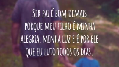 Ser pai é bom demais porque meu filho é minha alegria, minha luz e é por ele que eu luto todos os dias.