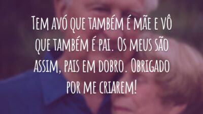 Tem avó que também é mãe e vô que também é pai. Os meus são assim, pais em dobro. Obrigado por me criarem!