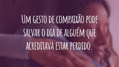 Um gesto de compaixão pode salvar o dia de alguém que acreditava estar perdido.