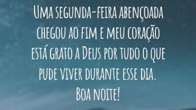 Uma segunda-feira abençoada chegou ao fim e meu coração está grato a Deus por tudo o que pude viver durante esse dia. Boa noite!
