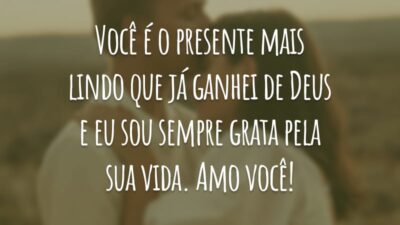 Você é o presente mais lindo que já ganhei de Deus e eu sou sempre grata pela sua vida. Amo você!