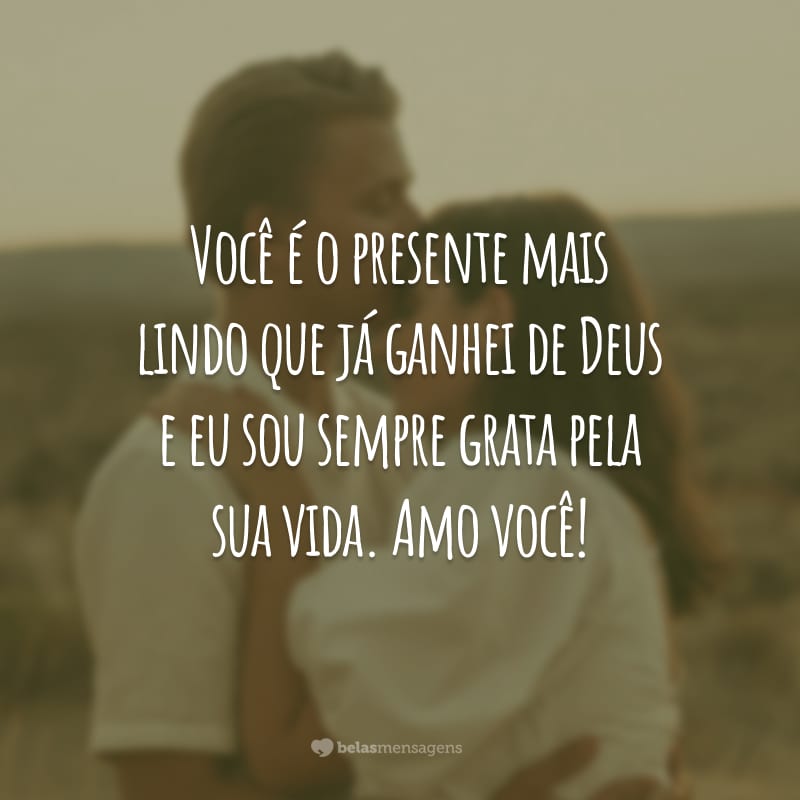 Você é o presente mais lindo que já ganhei de Deus e eu sou sempre grata pela sua vida. Amo você!