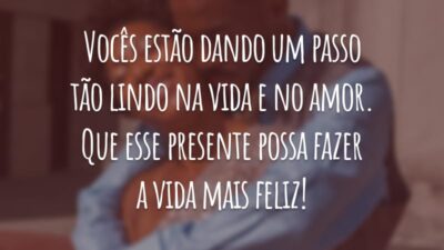 Vocês estão dando um passo tão lindo na vida e no amor. Que esse presente possa fazer a vida mais feliz!