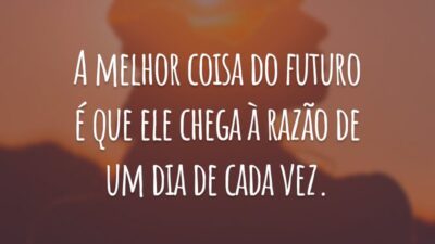 A melhor coisa do futuro é que ele chega à razão de um dia de cada vez.