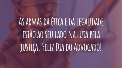 As armas da ética e da legalidade estão ao seu lado na luta pela justiça. Feliz Dia do Advogado!