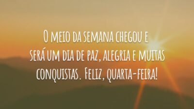 O meio da semana chegou e será um dia de paz, alegria e muitas conquistas. Feliz, quarta-feira!