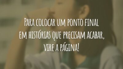 Para colocar um ponto final em histórias que precisam acabar, vire a página!