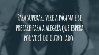 Para superar, vire a página e se prepare para a alegria que espera por você do outro lado.