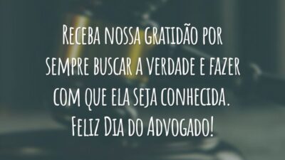 Receba nossa gratidão por sempre buscar a verdade e fazer com que ela seja conhecida. Feliz Dia do Advogado!
