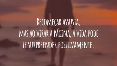 Recomeçar assusta, mas ao virar a página, a vida pode te surpreender positivamente.