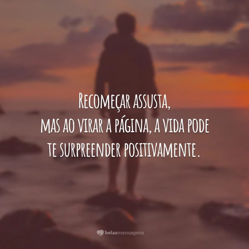 Recomeçar assusta, mas ao virar a página, a vida pode te surpreender positivamente.