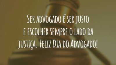 Ser advogado é ser justo e escolher sempre o lado da justiça. Feliz Dia do Advogado!