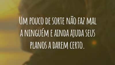 Um pouco de sorte não faz mal a ninguém e ainda ajuda seus planos a darem certo.