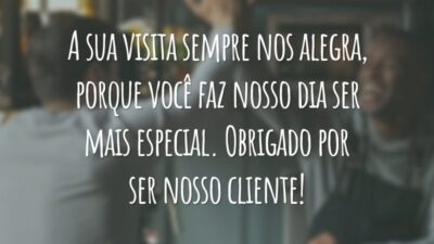 A sua visita sempre nos alegra, porque você faz nosso dia ser mais especial. Obrigado por ser nosso cliente!
