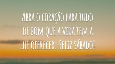 Abra o coração para tudo de bom que a vida tem a lhe oferecer. Feliz sábado!