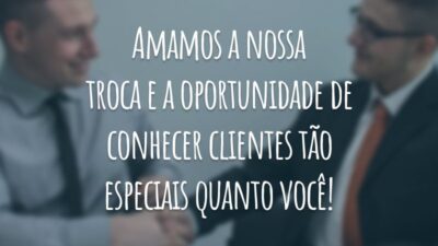 Amamos a nossa troca e a oportunidade de conhecer clientes tão especiais quanto você!
