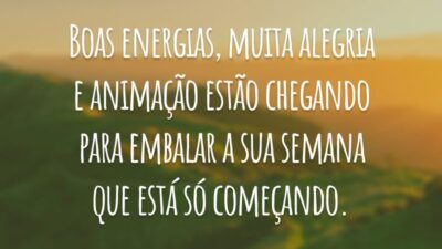 Boas energias, muita alegria e animação estão chegando para embalar a sua semana que está só começando.