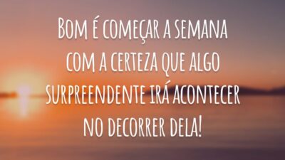 Bom é começar a semana com a certeza que algo surpreendente irá acontecer no decorrer dela!