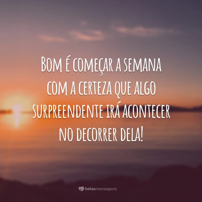 Bom é começar a semana com a certeza que algo surpreendente irá acontecer no decorrer dela!