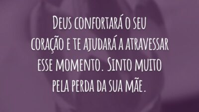 Deus confortará o seu coração e te ajudará a atravessar esse momento. Sinto muito pela perda da sua mãe.