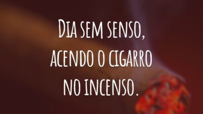 Dia sem senso, acendo o cigarro no incenso.