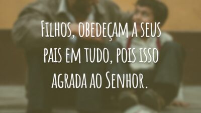 Filhos, obedeçam a seus pais em tudo, pois isso agrada ao Senhor.