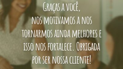 Graças a você, nos motivamos a nos tornarmos ainda melhores e isso nos fortalece. Obrigada por ser nossa cliente!